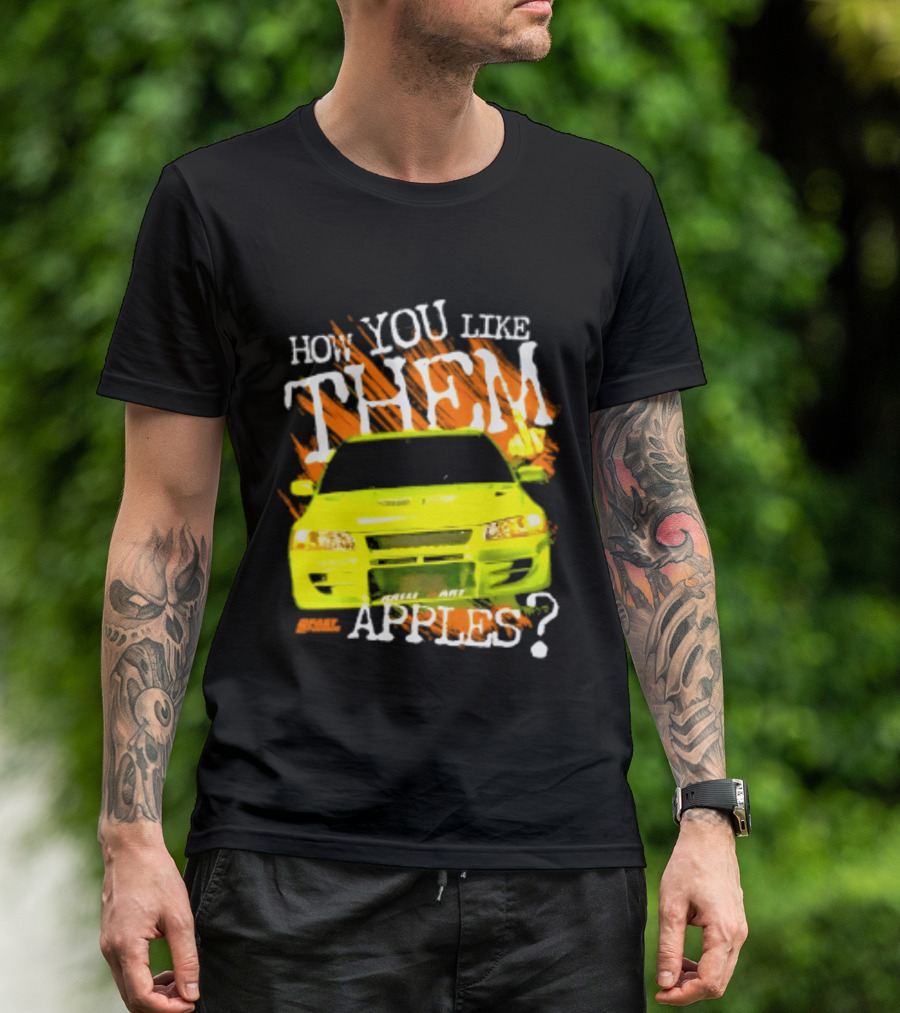 How You Like Them Apples 2 Fast 2 Furious Car Mashup T-Shirt