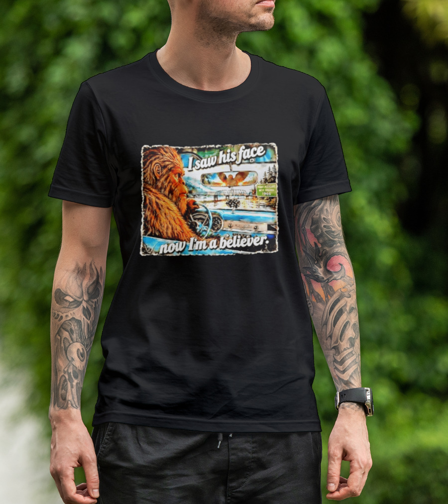 I Saw His Face Now I'm A Believer Bigfoot Point Pleasant West Virginia 1966 T-Shirt