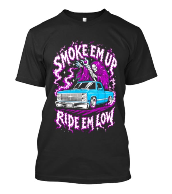 Smoke Em Up Ride Em Low Grim Reaper Lowrider Truck T-Shirt