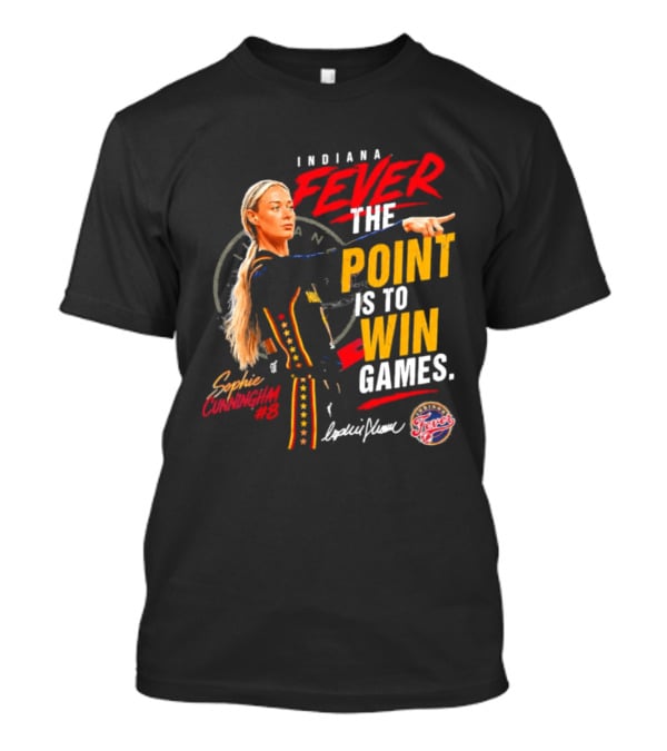 Indiana Fever The Point Is To Win Games Sophie Cunningham Fever 3 T-Shirt