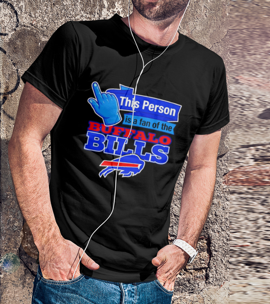 This Person Is A Fan Of The Buffalo Bills Football Team T-Shirt