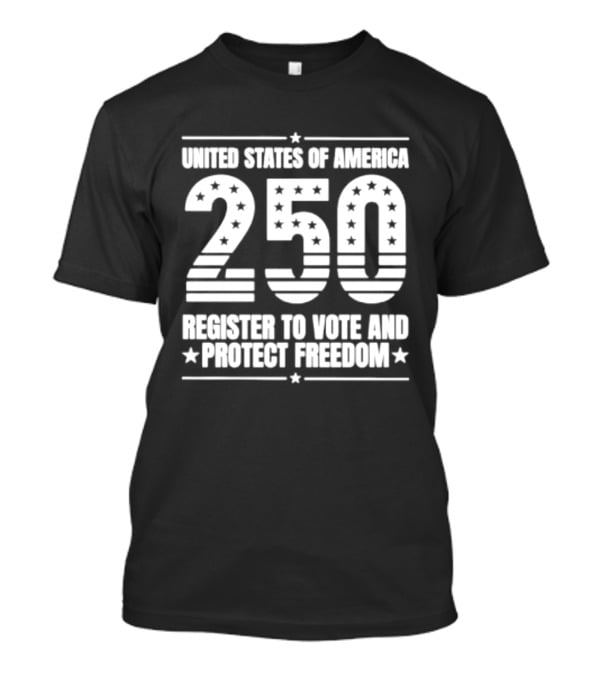 United States Of America 250 Register To Vote And Protect Freedom T-Shirt