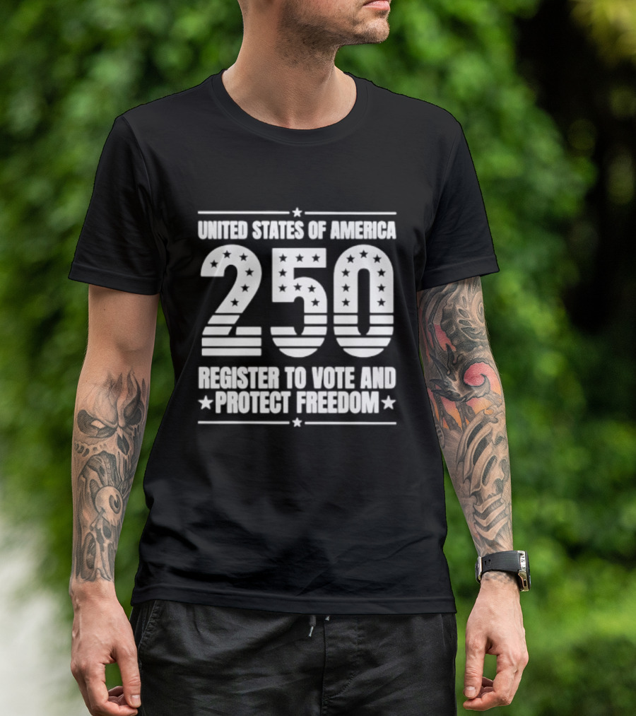 United States Of America 250 Register To Vote And Protect Freedom T-Shirt