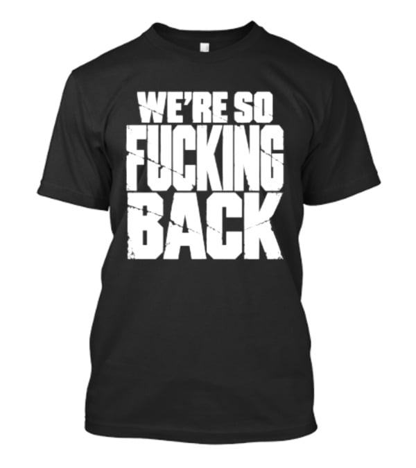 We're So Fucking Back Internet Culture Phrase T-Shirt
