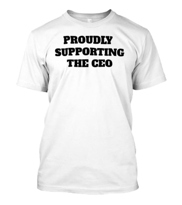 Proudly Supporting The CEO T-Shirt