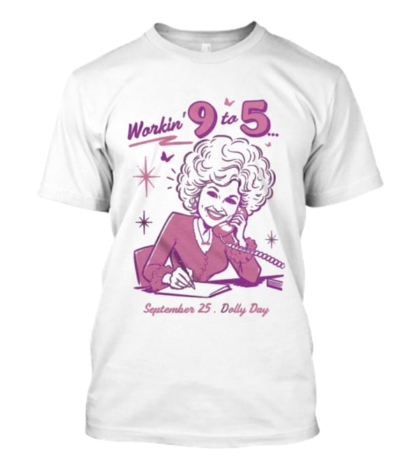 Workin 9 To 5 September 25 Dolly Day T-Shirt