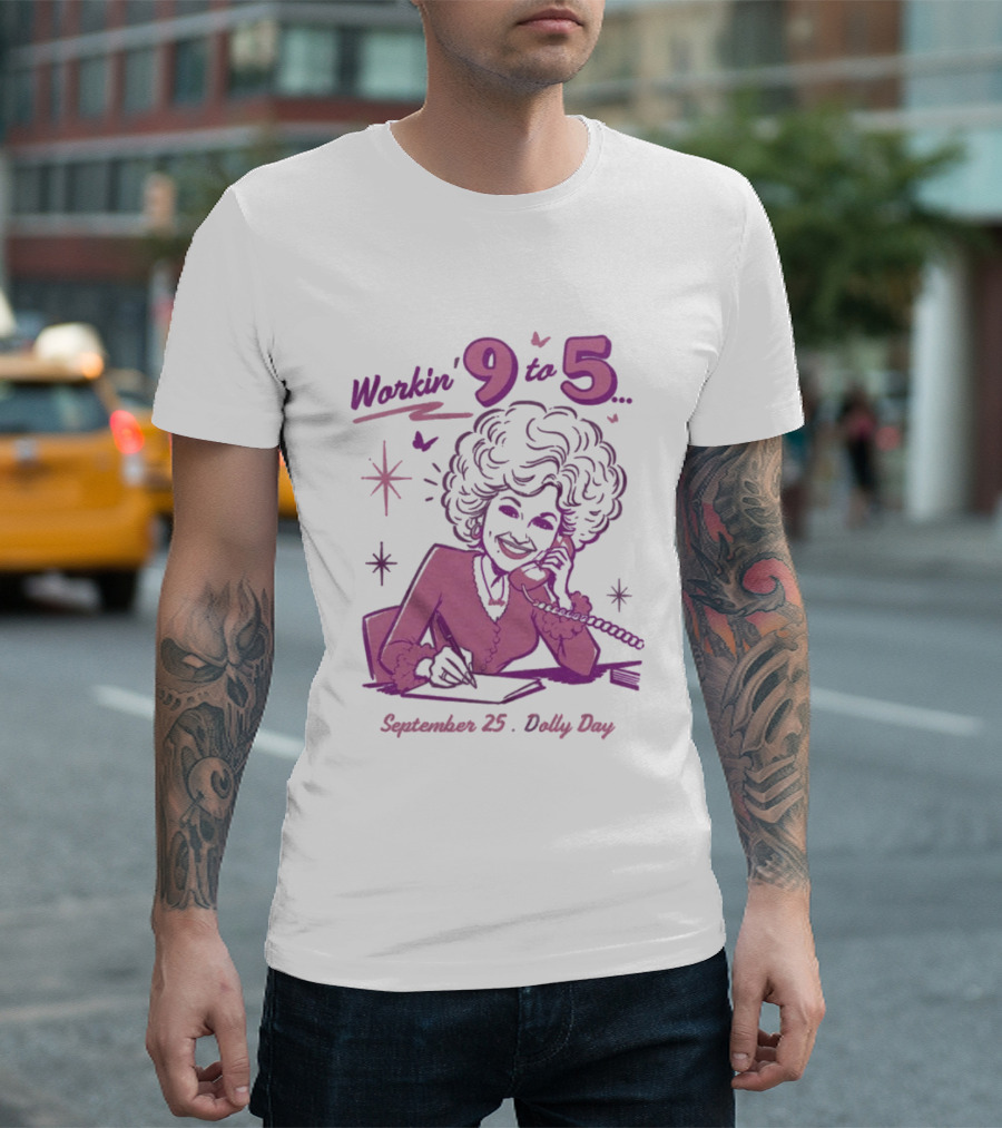 Workin 9 To 5 September 25 Dolly Day T-Shirt