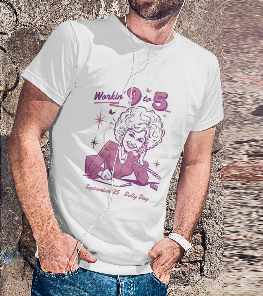 Workin 9 To 5 September 25 Dolly Day T-Shirt