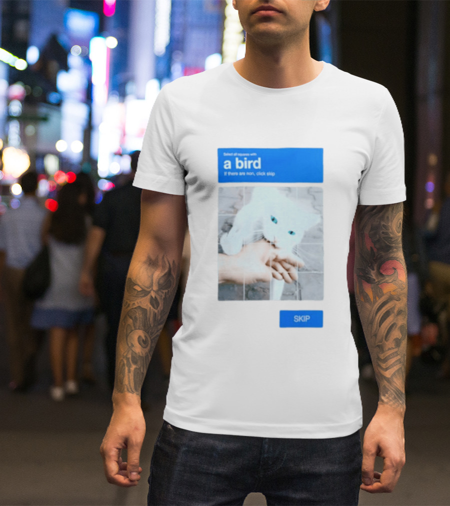 Select All Squares With A Bird Cat Captcha If There Are None Click Skip T-Shirt
