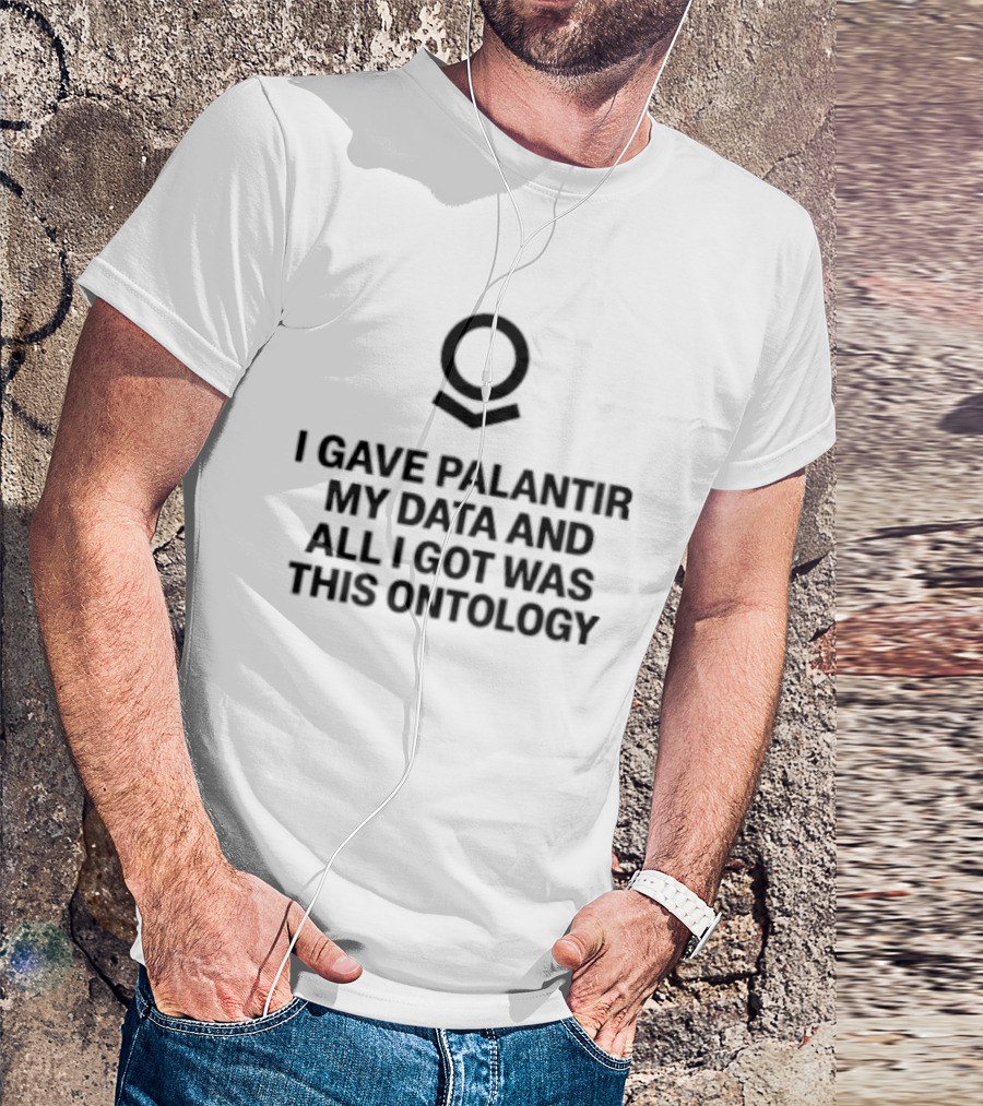I Gave Palantir My Data And All I Got Was This Ontology T-Shirt