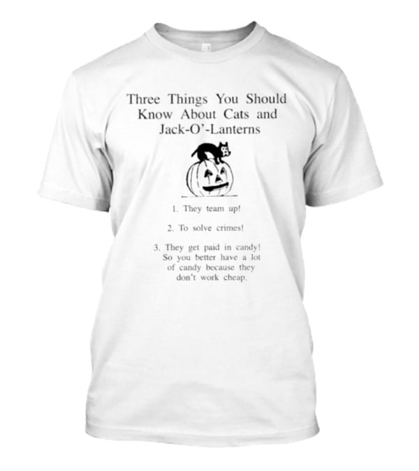 Three Things You Should Know About Cats And Jack O' Lanterns Halloween Team Up To Solve Crimes For Candy T-Shirt