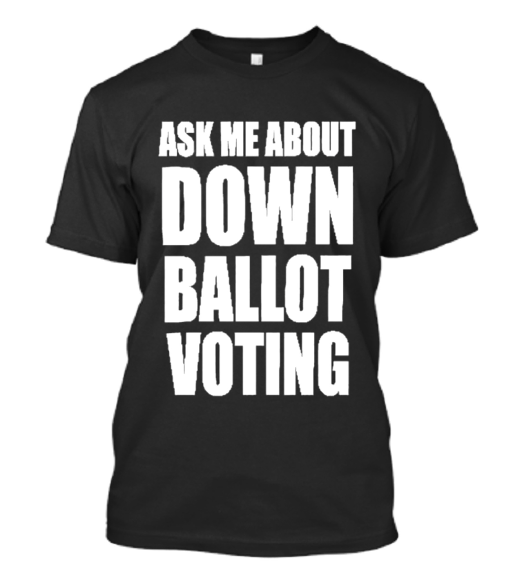Ask Me About Down Ballot Voting Civic Engagement Awareness T-Shirt