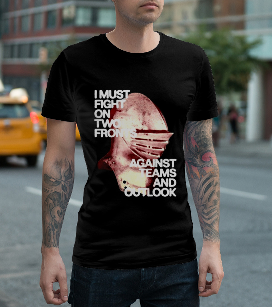 I Must Fight On Two Fronts Against Teams And Outlook Knight Helmet T-Shirt