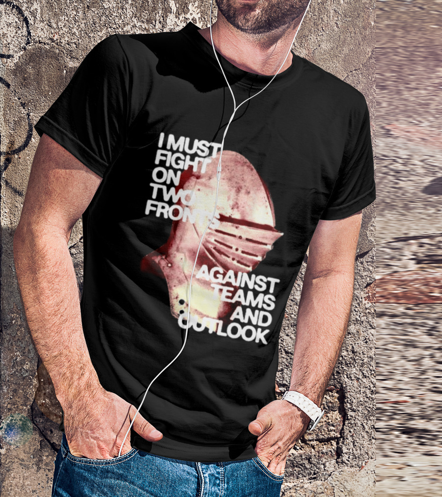 I Must Fight On Two Fronts Against Teams And Outlook Knight Helmet T-Shirt