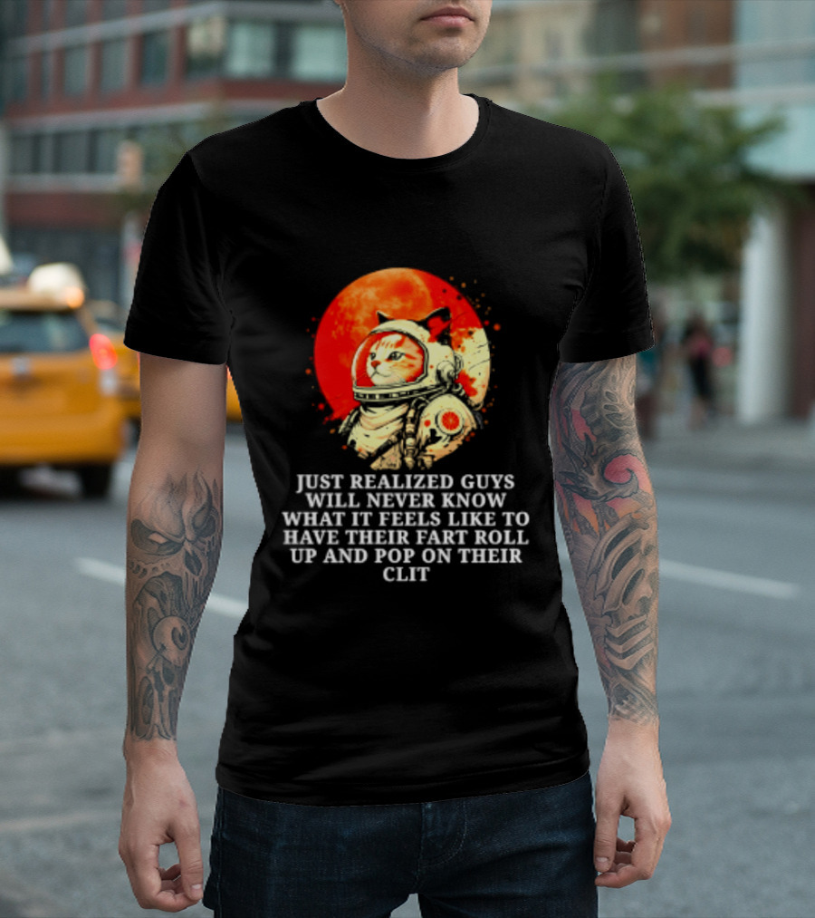 Cat Astronaut Fart Pop Burrito Meltdown Just Realized Guys Will Never Know T-Shirt