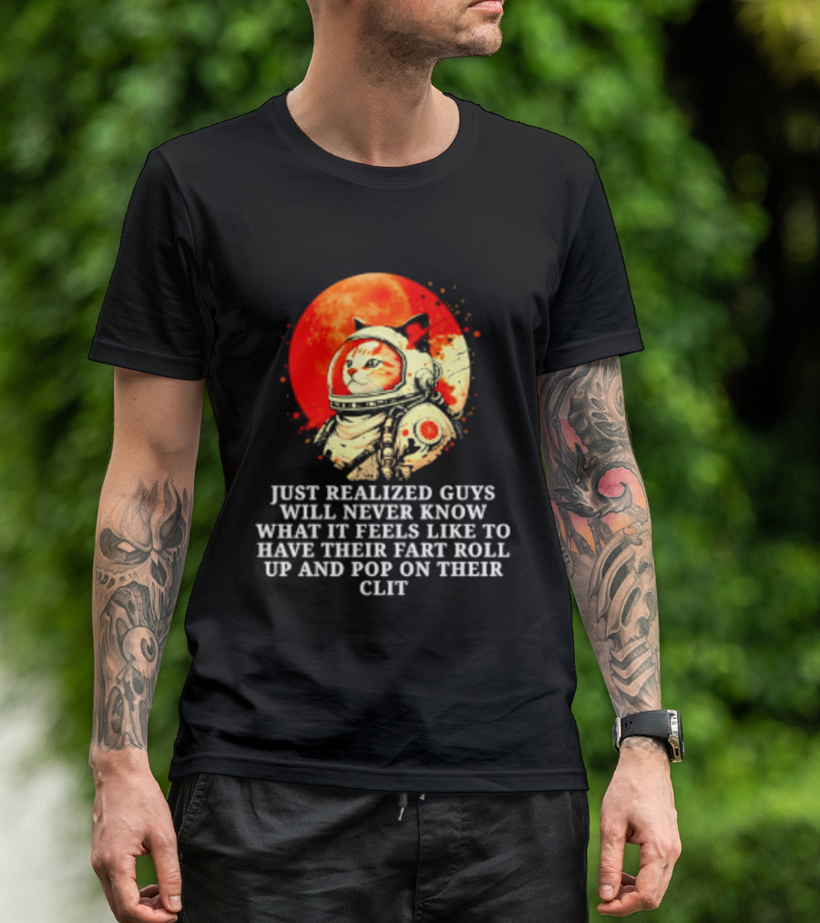 Cat Astronaut Fart Pop Burrito Meltdown Just Realized Guys Will Never Know T-Shirt