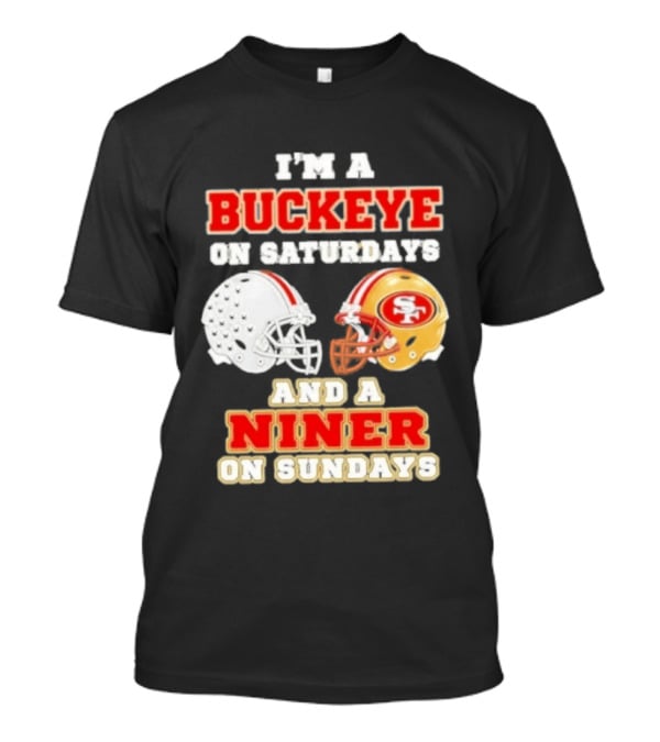 I'm A Buckeye On Saturdays And A Niner On Sundays Football Helmets T-Shirt