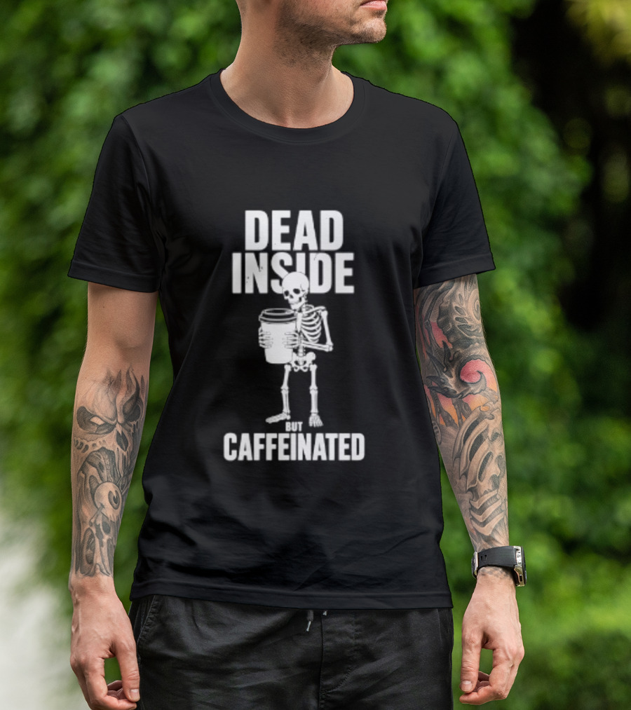 Dead Inside But Caffeinated Skeleton Coffee Humor T-Shirt