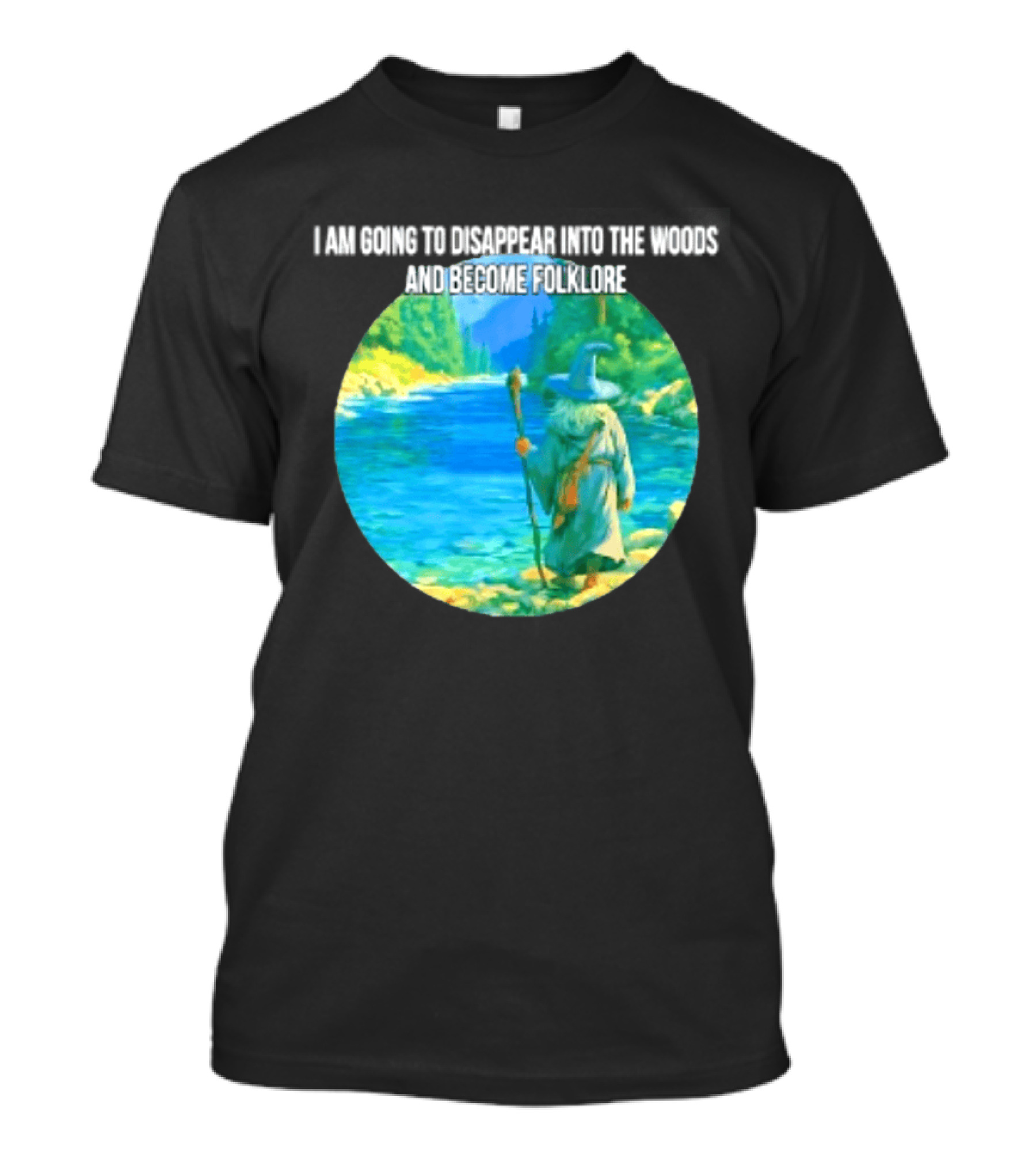 Wizard Disappear Into The Woods Become Folklore Forest Adventure T-Shirt