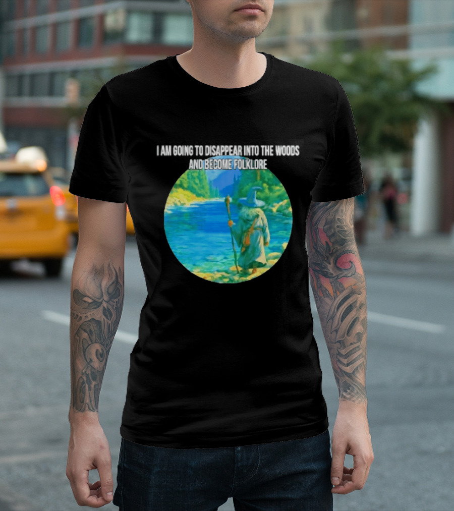 Wizard Disappear Into The Woods Become Folklore Forest Adventure T-Shirt