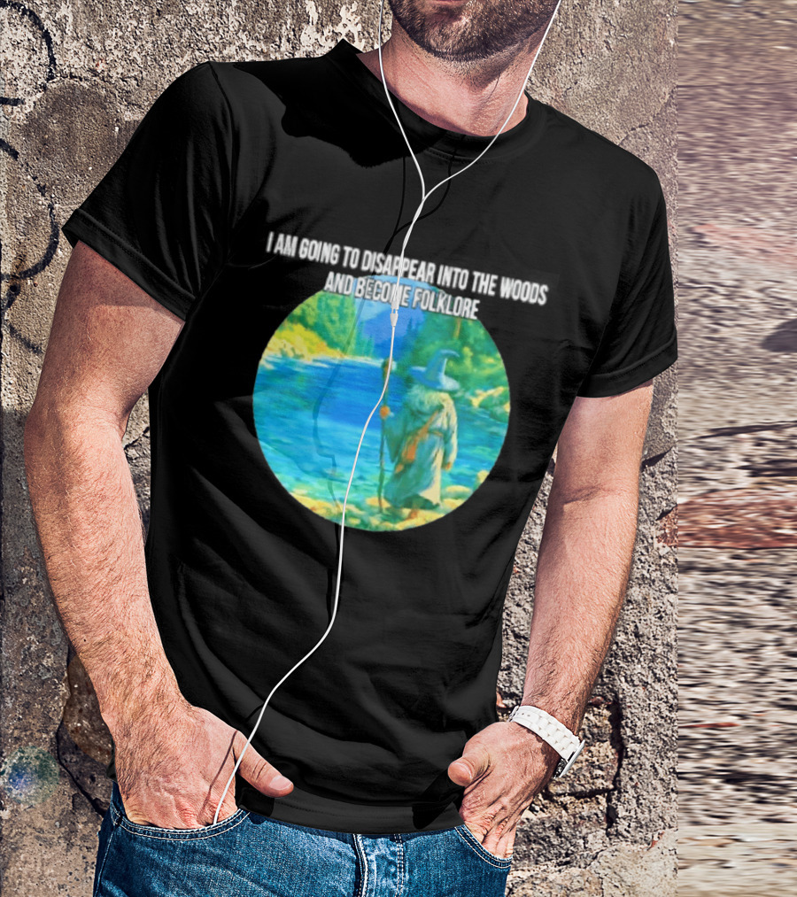Wizard Disappear Into The Woods Become Folklore Forest Adventure T-Shirt