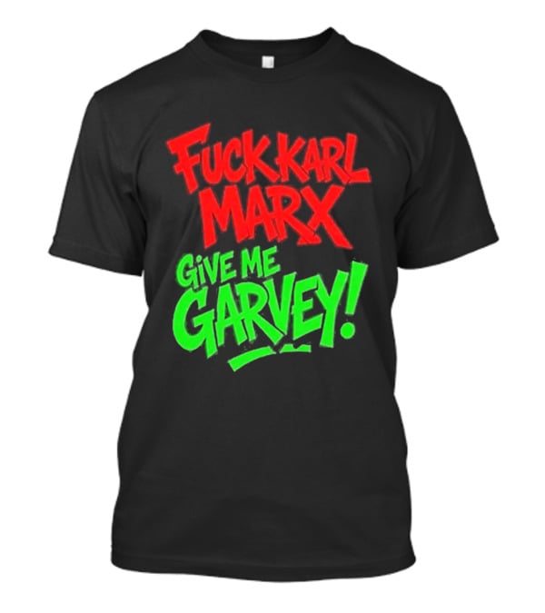 Fuck Karl Marx Give Me Garvey T-Shirt