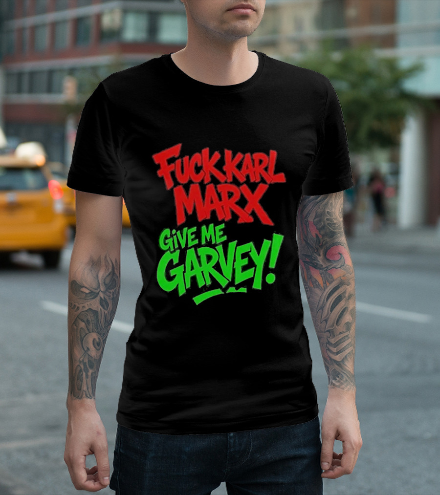 Fuck Karl Marx Give Me Garvey T-Shirt