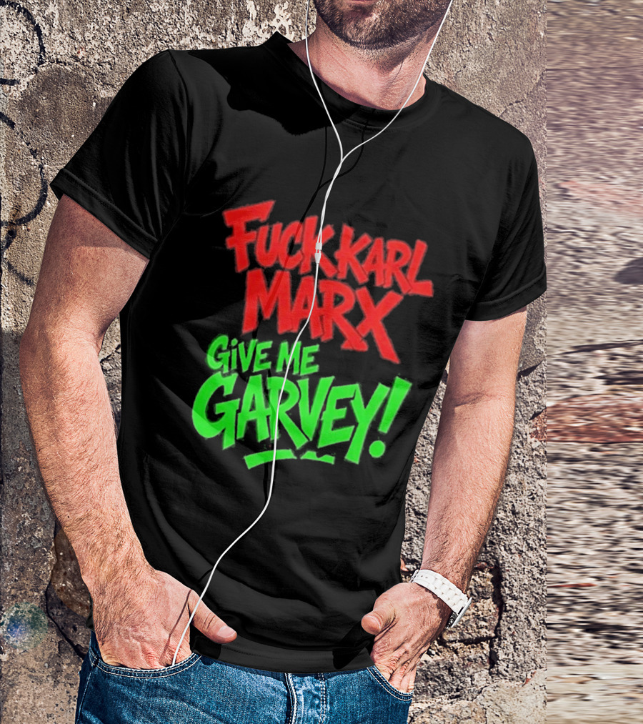 Fuck Karl Marx Give Me Garvey T-Shirt