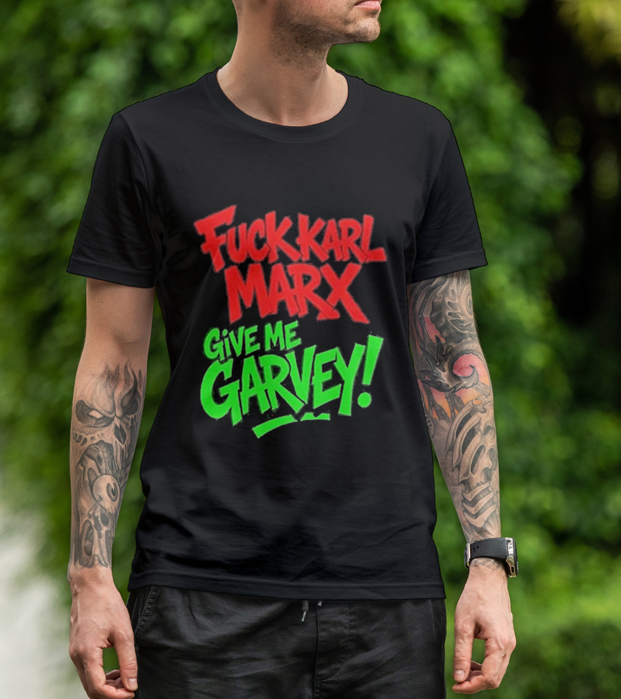 Fuck Karl Marx Give Me Garvey T-Shirt