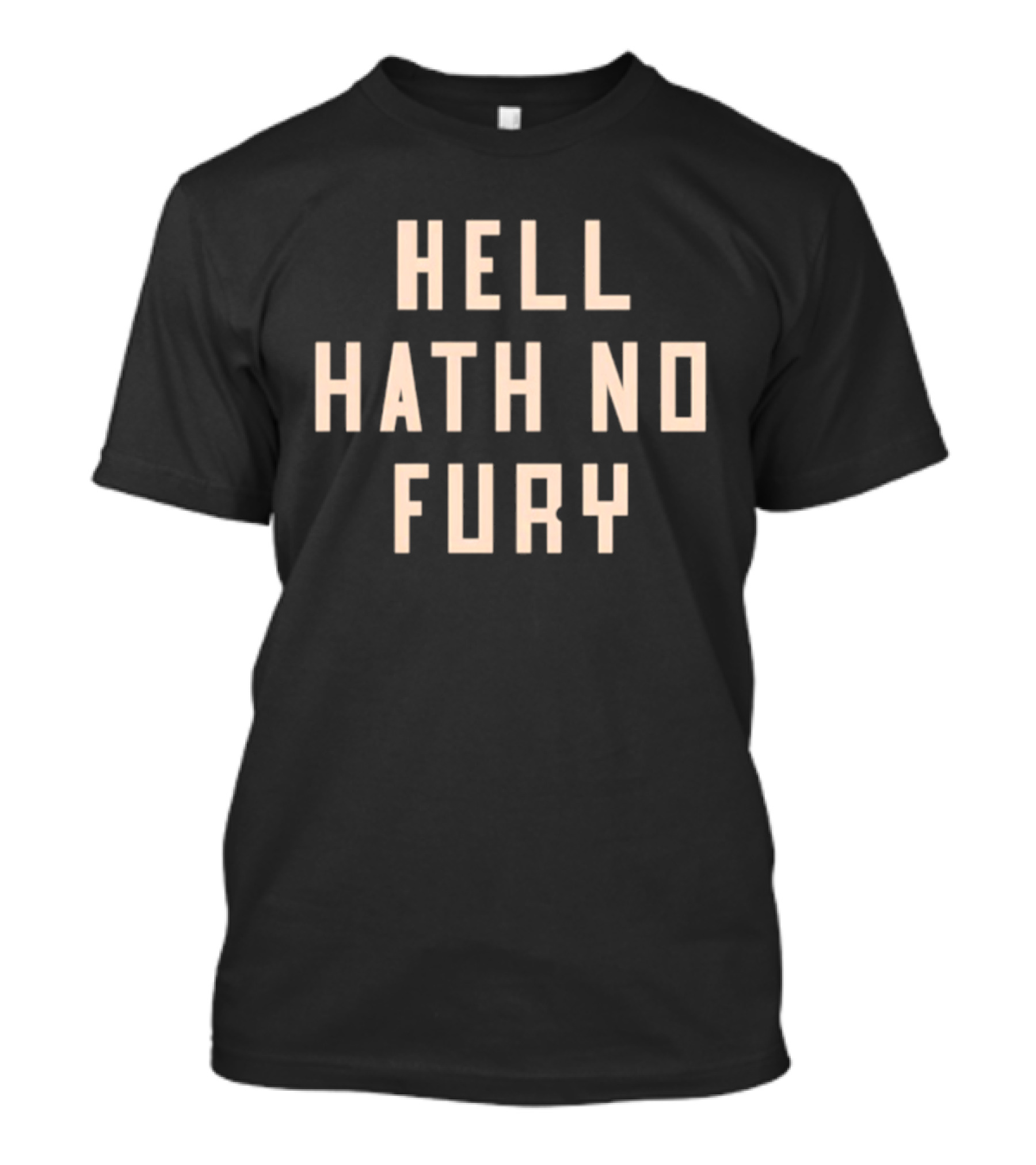 Hell Hath No Fury Empowerment Phrase T-Shirt