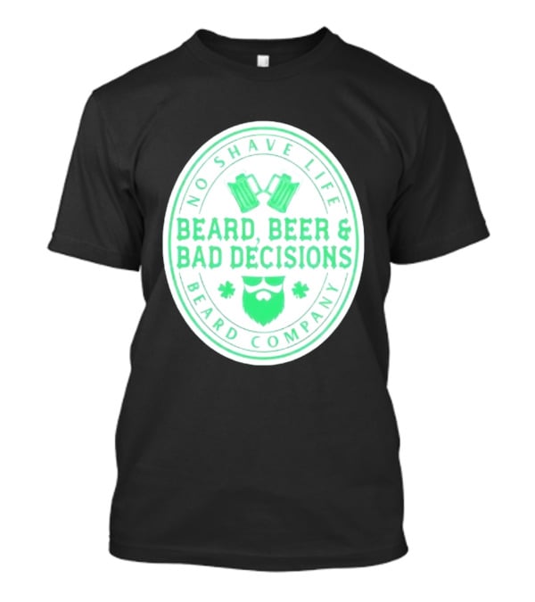 No Shave Life Beard Beer & Bad Decisions Beard Company T-Shirt