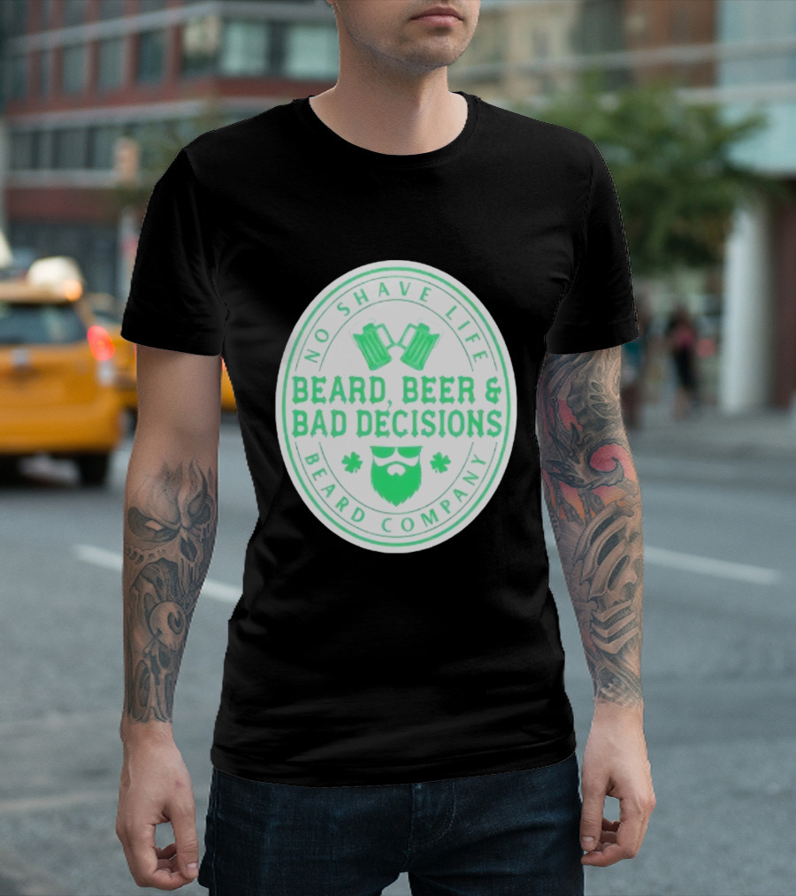 No Shave Life Beard Beer & Bad Decisions Beard Company T-Shirt