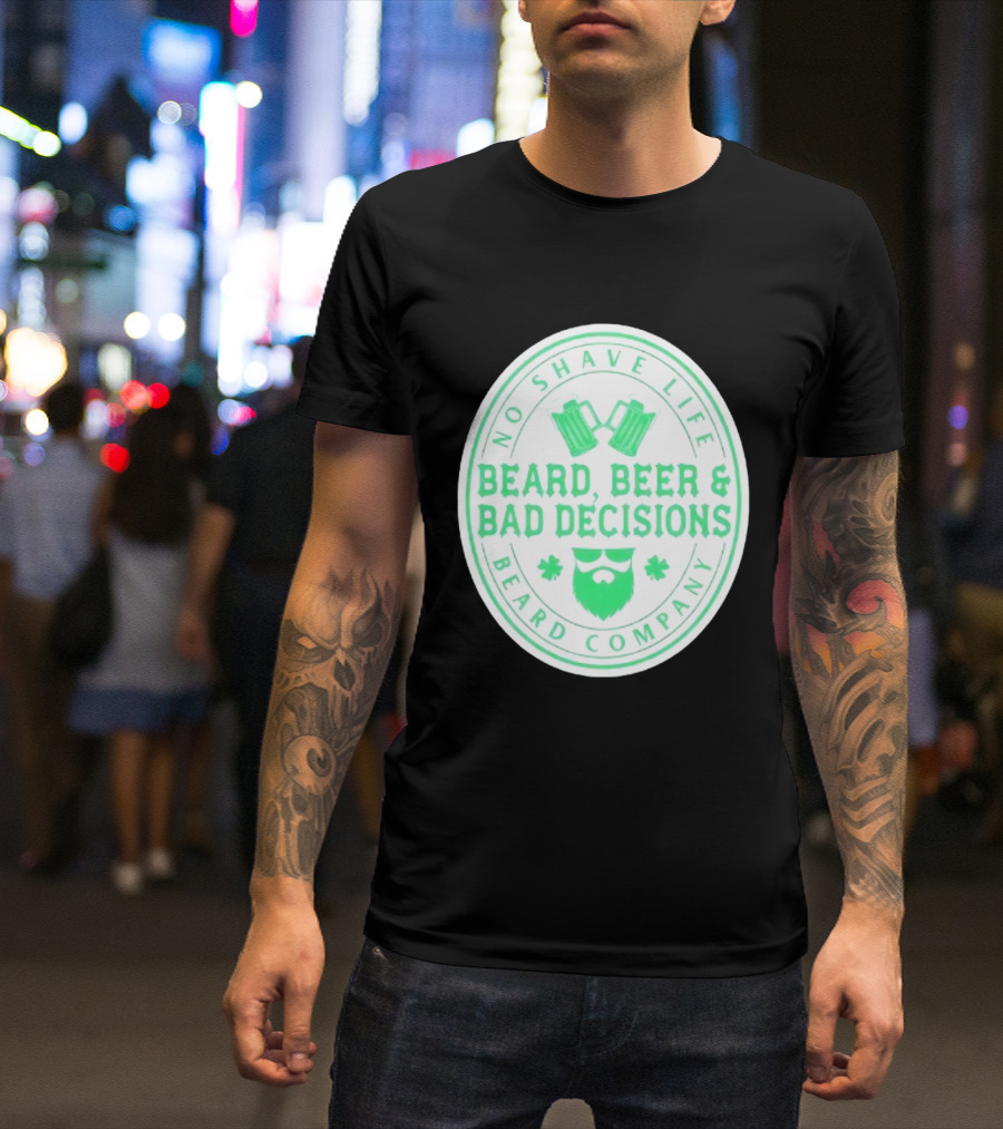 No Shave Life Beard Beer & Bad Decisions Beard Company T-Shirt
