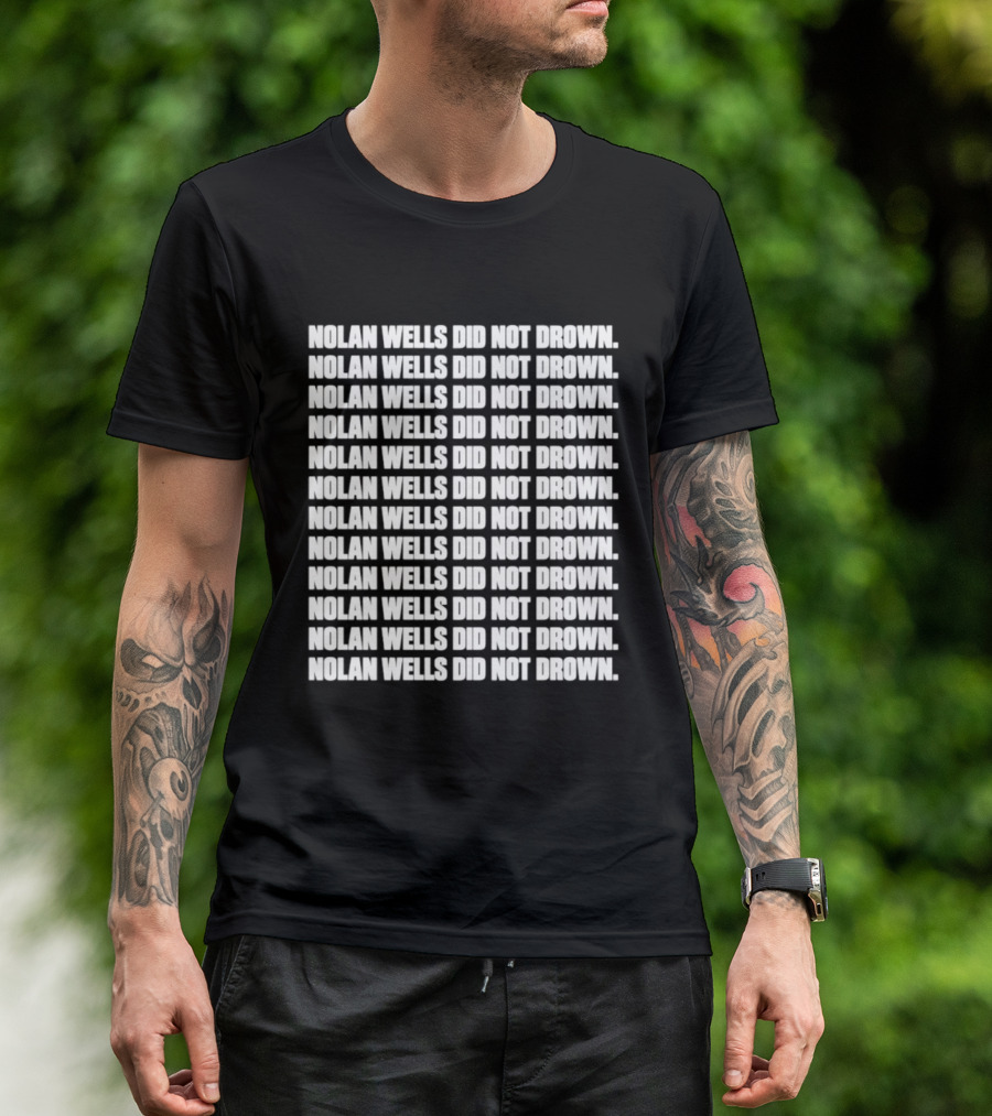 Nolan Wells Did Not Drown Repeated T-Shirt