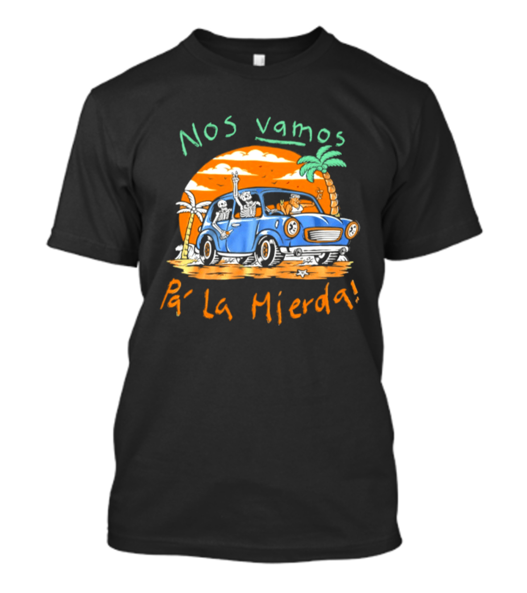Nos Vamos Pa' La Mierda Skeleton Road Trip Adventure In Vintage Car With Palm Trees And Sunset Vibes T-Shirt