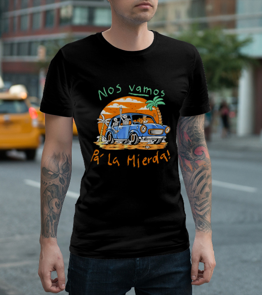 Nos Vamos Pa' La Mierda Skeleton Road Trip Adventure In Vintage Car With Palm Trees And Sunset Vibes T-Shirt