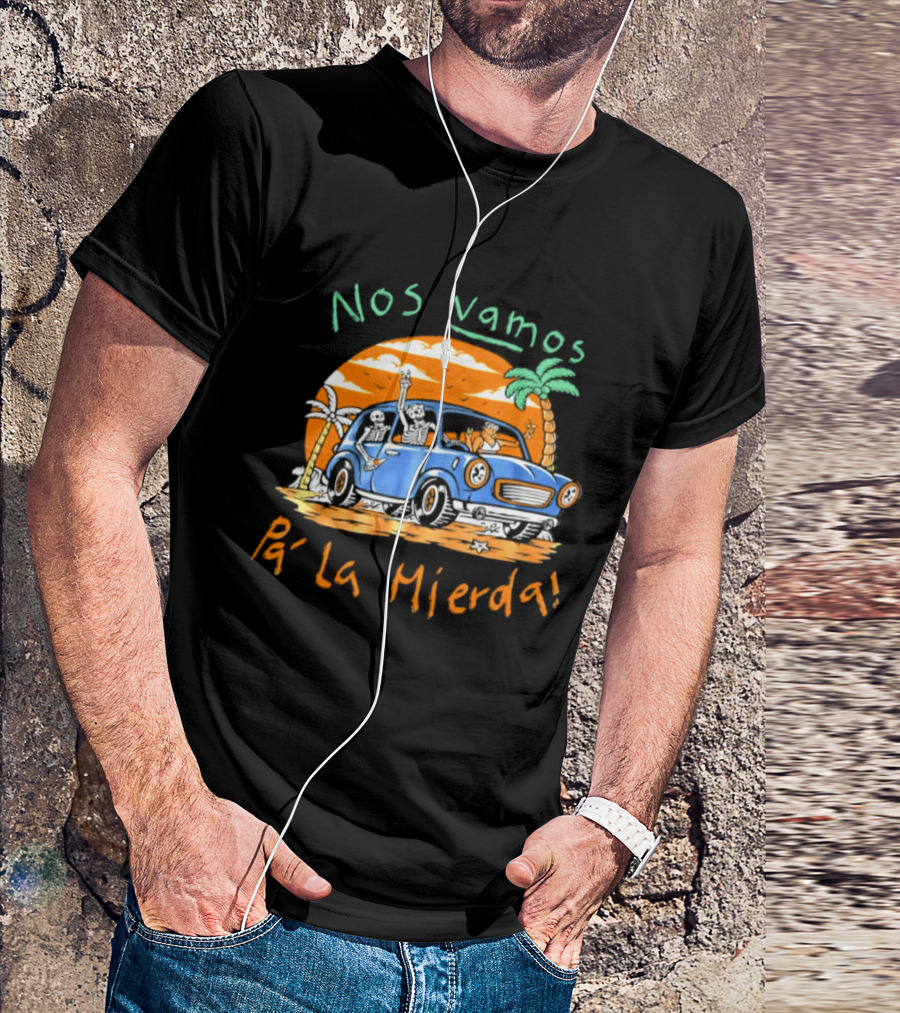 Nos Vamos Pa' La Mierda Skeleton Road Trip Adventure In Vintage Car With Palm Trees And Sunset Vibes T-Shirt