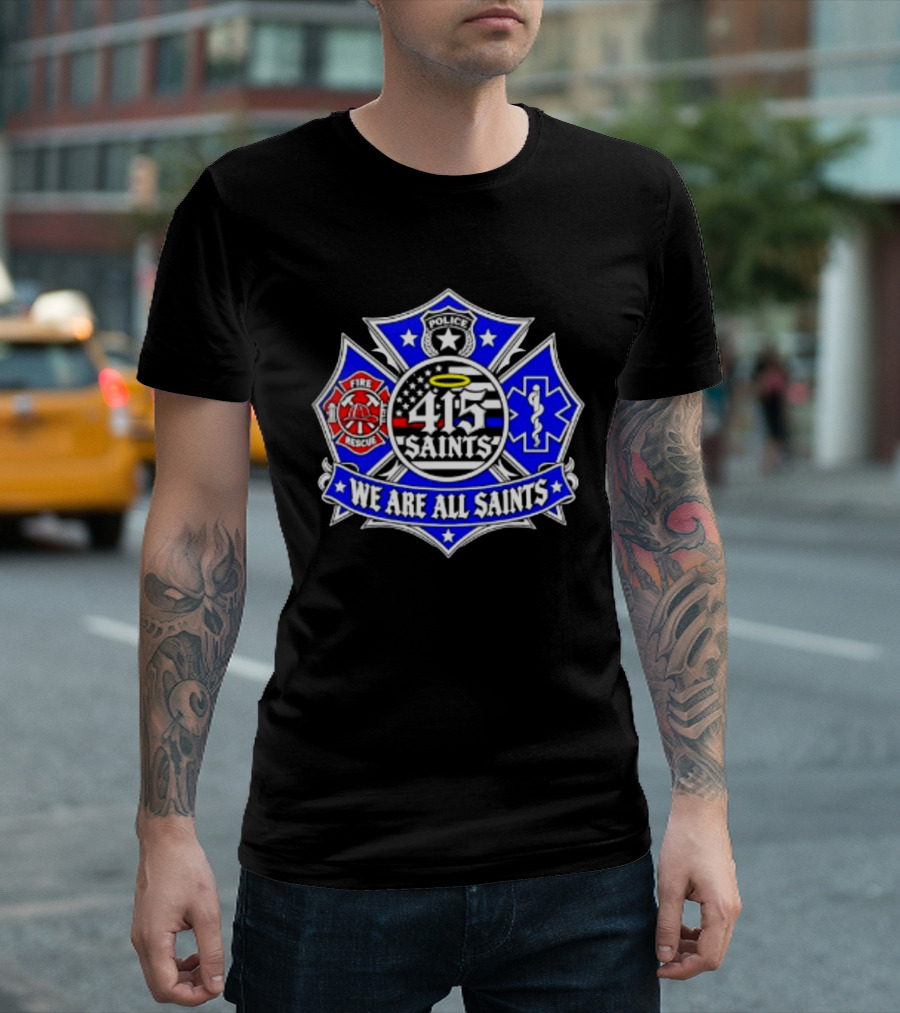 We Are All Saints 415 Police Fire Rescue EMT T-Shirt