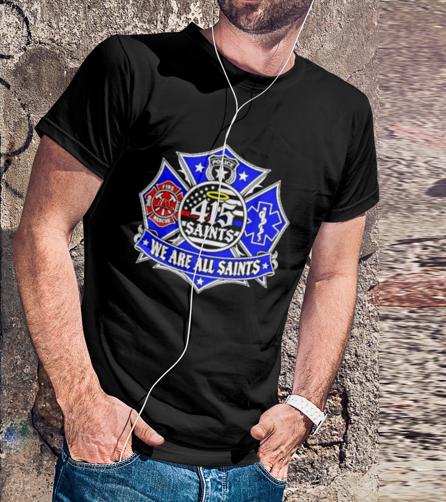 We Are All Saints 415 Police Fire Rescue EMT T-Shirt
