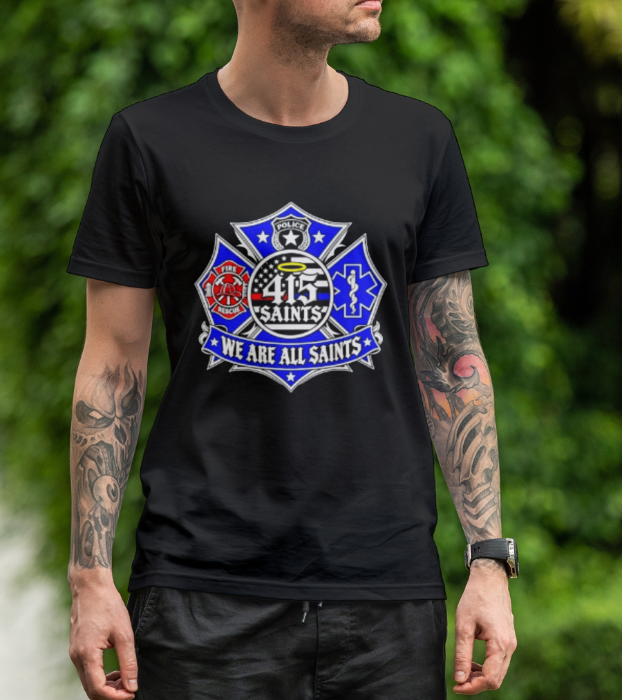 We Are All Saints 415 Police Fire Rescue EMT T-Shirt