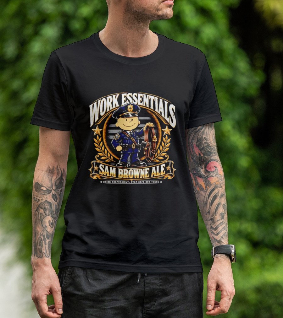 Work Essentials Sam Browne Ale Drink Responsibly Stay Safe Out There Police Officer Belt T-Shirt