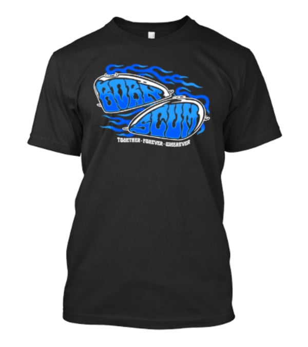 Born Scum Together Forever Wherever Blue Flame Motorcycle Eyewear T-Shirt