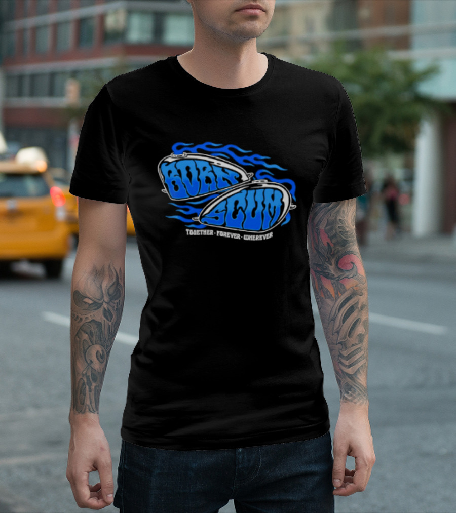 Born Scum Together Forever Wherever Blue Flame Motorcycle Eyewear T-Shirt