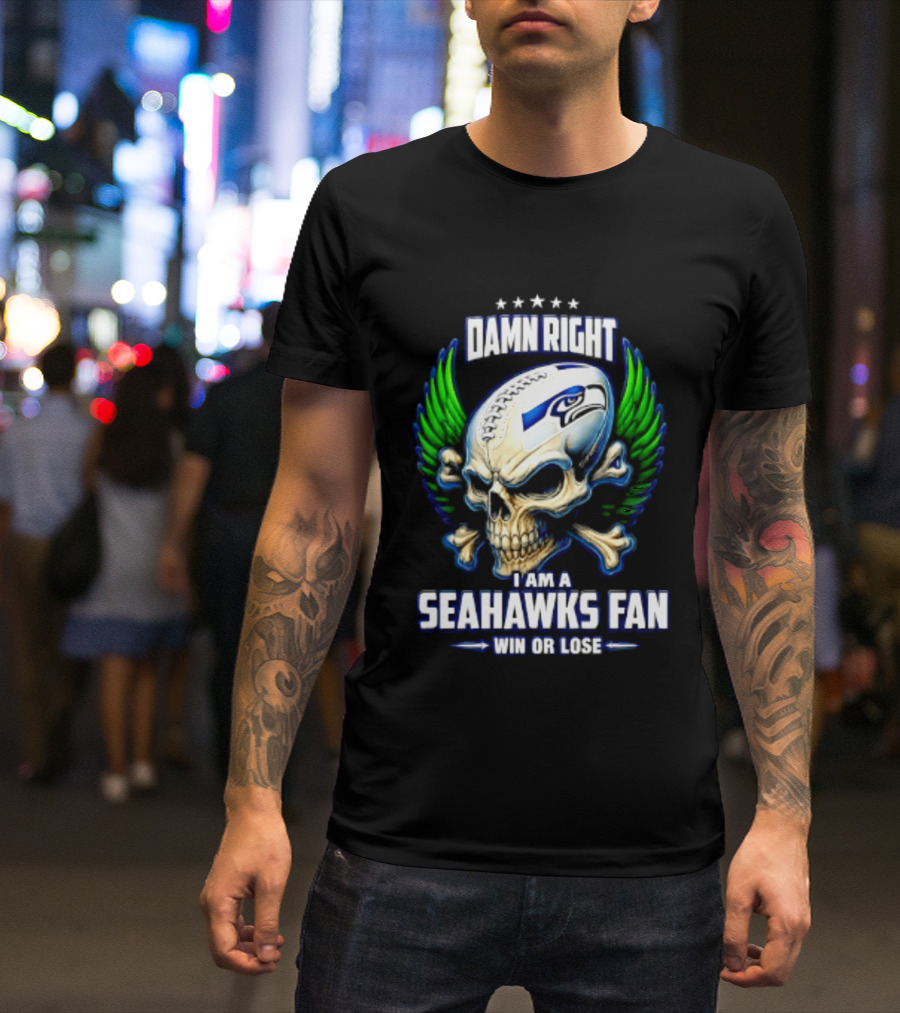 Damn Right I Am A Seahawks Fan Win Or Lose Skull T-Shirt