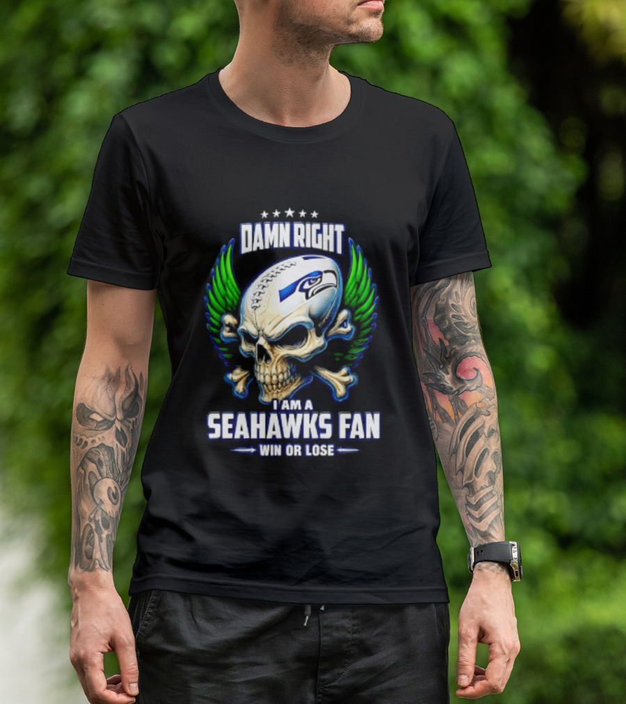 Damn Right I Am A Seahawks Fan Win Or Lose Skull T-Shirt