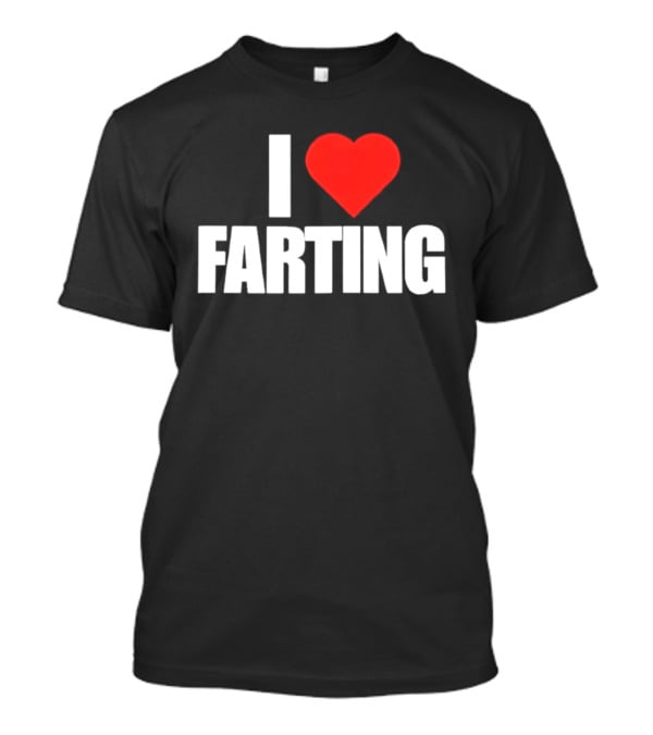 I Love Farting Humor Fun Novelty Top Gag T-Shirt
