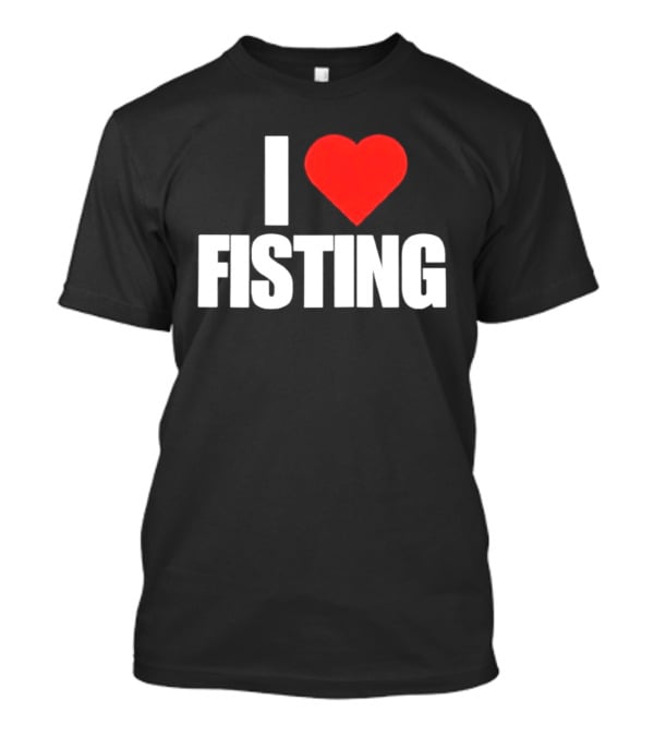 I Heart Fisting Text With Red Heart T-Shirt