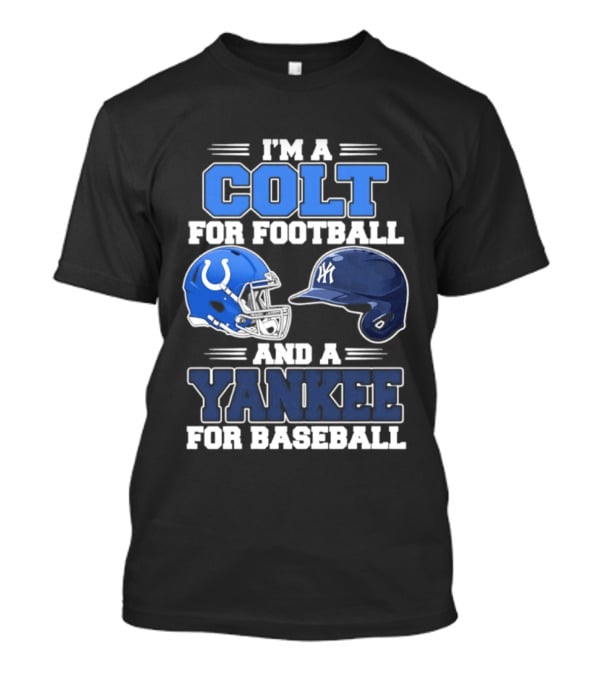 I'm A Colt For Football And A Yankee For Baseball T-Shirt