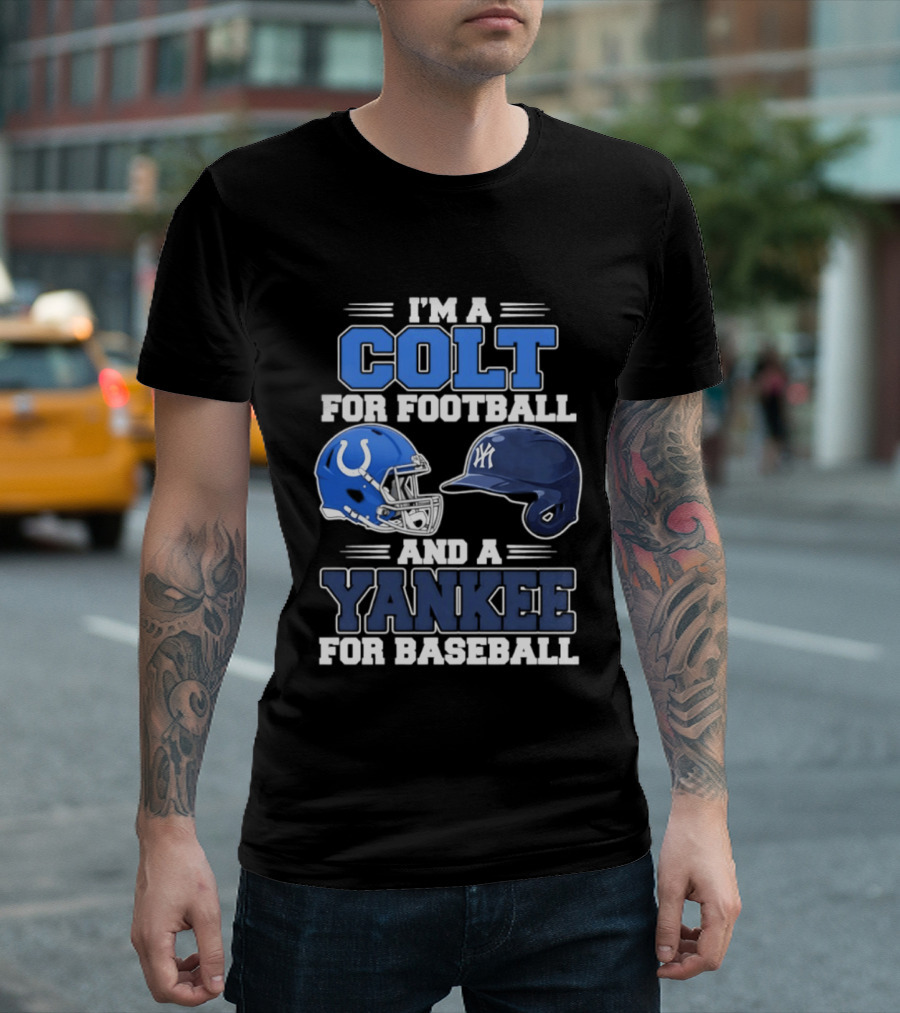 I'm A Colt For Football And A Yankee For Baseball T-Shirt