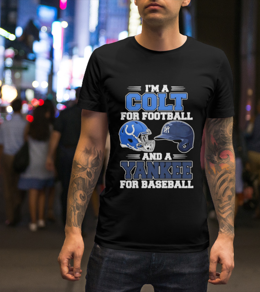 I'm A Colt For Football And A Yankee For Baseball T-Shirt